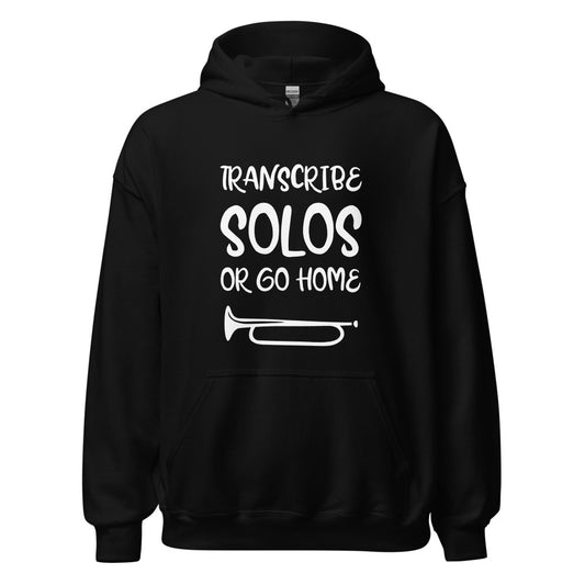 Transcribe Solos or Go Home Hoodie